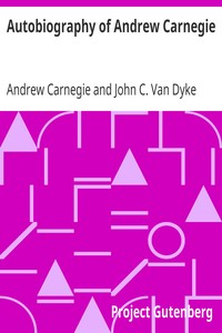 Autobiography of Andrew Carnegie by Andrew Carnegie