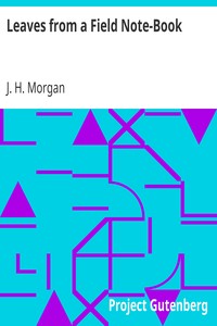 Leaves from a Field Note-Book by J. H. (John Hartman) Morgan
