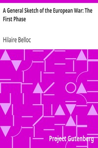 A General Sketch of the European War: The First Phase by Hilaire Belloc