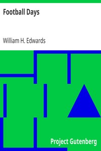 Football Days
Memories of the Game and of the Men behind the Ball by William H. (William Hanford) Edwards