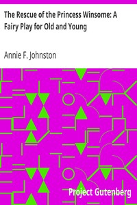 The Rescue of the Princess Winsome: A Fairy Play for Old and Young by Annie F. (Annie Fellows) Johnston