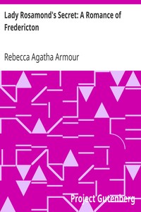 Lady Rosamond's Secret: A Romance of Fredericton by Rebecca Agatha Armour