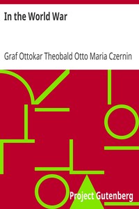In the World War by Ottokar Theobald Otto Maria Czernin von und zu Chudenitz