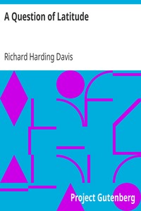 A Question of Latitude by Richard Harding Davis