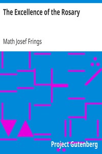 The Excellence of the Rosary
Conferences for Devotions in Honor of the Blessed Virgin by Math Josef Frings