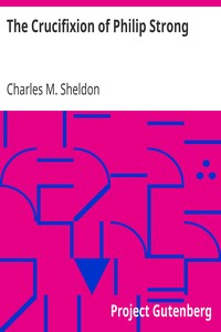 The Crucifixion of Philip Strong by Charles M. Sheldon
