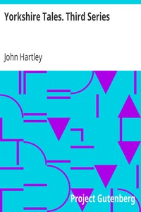 Yorkshire Tales. Third Series
Amusing sketches of Yorkshire Life in the Yorkshire Dialect by John Hartley