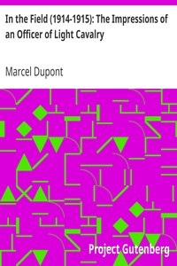 In the Field (1914-1915): The Impressions of an Officer of Light Cavalry by Marcel Dupont