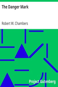 The Danger Mark by Robert W. (Robert William) Chambers