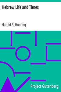 Hebrew Life and Times by Harold B. (Harold Bruce) Hunting