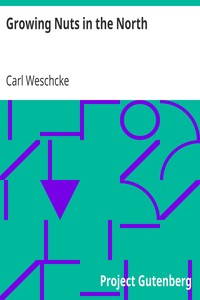 Growing Nuts in the North
A Personal Story of the Author's Experience of 33 Years with Nut Culture in Minnesota and Wisconsin by Carl Weschcke