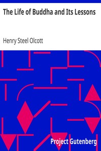 The Life of Buddha and Its Lessons by Henry Steel Olcott