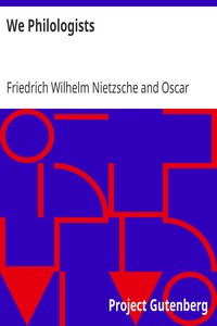 We Philologists
Complete Works of Friedrich Nietzsche, Volume 8 by Friedrich Wilhelm Nietzsche