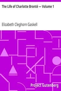 The Life of Charlotte Brontë — Volume 1 by Elizabeth Cleghorn Gaskell