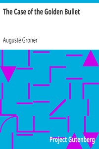 The Case of the Golden Bullet by Auguste Groner