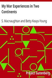 My War Experiences in Two Continents by S. (Sarah) Macnaughtan