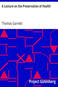 A Lecture on the Preservation of Health by Thomas Garnett