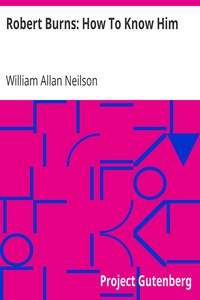 Robert Burns: How To Know Him by William Allan Neilson