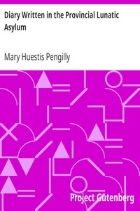 Diary Written in the Provincial Lunatic Asylum by Mary Huestis Pengilly