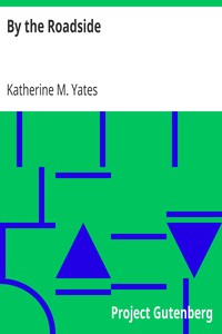 By the Roadside by Katherine M. (Katherine Merritte) Yates