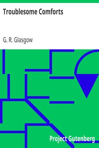 Troublesome Comforts
A Story for Children by G. R. (Geraldine Robertson) Glasgow