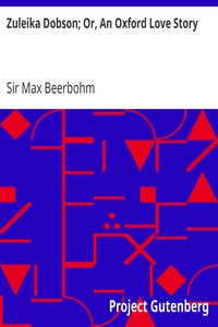Zuleika Dobson; Or, An Oxford Love Story by Max Beerbohm