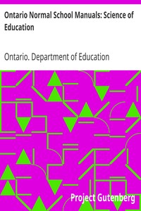 Ontario Normal School Manuals: Science of Education by Ontario. Department of Education