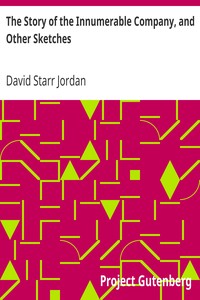 The Story of the Innumerable Company, and Other Sketches by David Starr Jordan