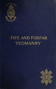 The Fife and Forfar Yeomanry, and 14th (F. & F. Yeo.) Battn. R.H. 1914-1919 by D. Douglas Ogilvie