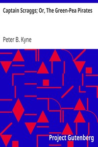 Captain Scraggs; Or, The Green-Pea Pirates by Peter B. (Peter Bernard) Kyne