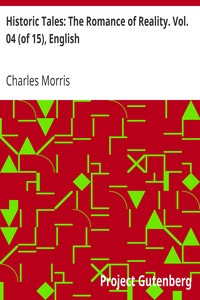 Historic Tales: The Romance of Reality. Vol. 04 (of 15), English by Charles Morris