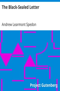 The Black-Sealed Letter
Or, The Misfortunes of a Canadian Cockney. by Andrew Learmont Spedon