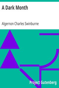 A Dark Month
From Swinburne's Collected Poetical Works Vol. V by Algernon Charles Swinburne