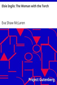 Elsie Inglis: The Woman with the Torch by Eva Shaw McLaren
