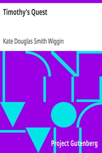 Timothy's Quest
A Story for Anybody, Young or Old, Who Cares to Read It by Kate Douglas Smith Wiggin