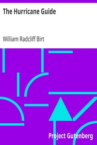 The Hurricane Guide
Being an Attempt to Connect the Rotary Gale or Revolving Storm with Atmospheric Waves. by William Radcliff Birt