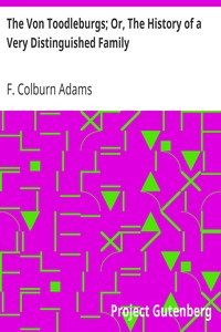 The Von Toodleburgs; Or, The History of a Very Distinguished Family by F. Colburn (Francis Colburn) Adams