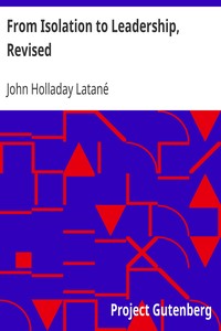 From Isolation to Leadership, Revised
A Review of American Foreign Policy by John Holladay Latané