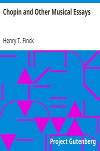 Chopin and Other Musical Essays by Henry T. Finck