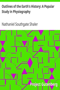 Outlines of the Earth's History: A Popular Study in Physiography by Nathaniel Southgate Shaler