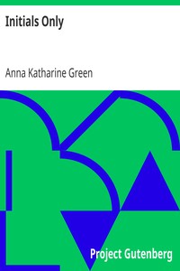 Initials Only by Anna Katharine Green