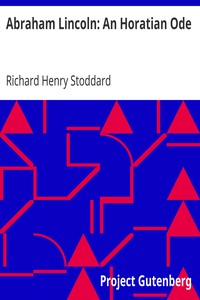 Abraham Lincoln: An Horatian Ode by Richard Henry Stoddard