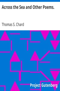 Across the Sea and Other Poems. by Thomas S. Chard
