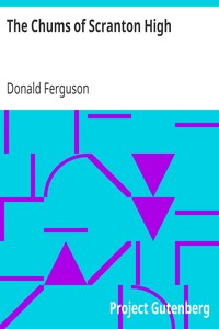 The Chums of Scranton High
Or, Hugh Morgan's Uphill Fight by Donald Ferguson