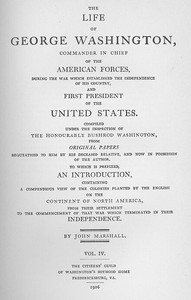 The Life of George Washington, Vol. 4
Commander in Chief of the American Forces During the War
which Established the Independence of his Country and First
President of the United States by John Marshall
