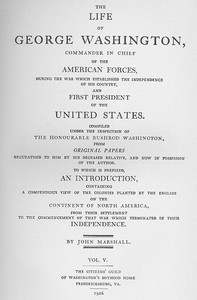 The Life of George Washington, Vol. 5
Commander in Chief of the American Forces During the War
which Established the Independence of his Country and First
President of the United States by John Marshall