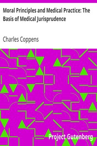 Moral Principles and Medical Practice: The Basis of Medical Jurisprudence by Charles Coppens