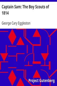 Captain Sam: The Boy Scouts of 1814 by George Cary Eggleston