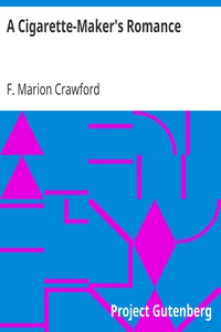 A Cigarette-Maker's Romance by F. Marion (Francis Marion) Crawford