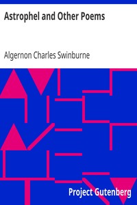 Astrophel and Other Poems
Taken from The Collected Poetical Works of Algernon Charles
Swinburne, Vol. VI by Algernon Charles Swinburne